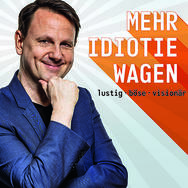 Mehr Idiotie wagen!